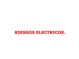 RIESGOS ELECTRICOS.
 