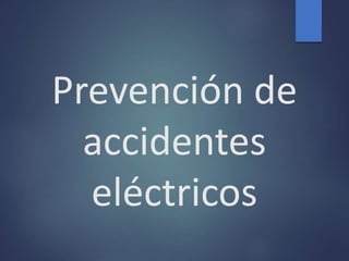 Prevención de
accidentes
eléctricos
 