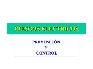 RIESGOS ELECTRICOS PREVENCIÓN  Y  CONTROL 