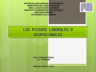 REPUBLICA BOLIVARIANA DE VENEZUELA
MINISTERIO DEL PODER POPULAR
PARA LA EDUCACION SUPERIOR
INSTITUTO UNIVERSITARIO POLITECNICO
“SANTIAGO MARIÑO”
EXTENSION COL-CABIMAS
Autor: Elizabeth Calleja
C.I: 17.005.895
Cabimas, Febrero 2017
 