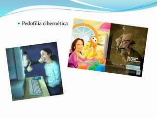  Pedofilia cibernética 
 