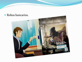  Robos bancarios. 
 
