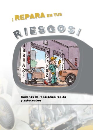 ¡ REPA
       RA EN TUS

 R IESGOS!




  Cadenas de reparación rápida
  y autocentros
 