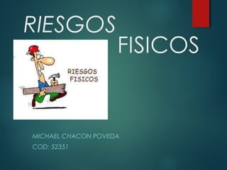 RIESGOS
MICHAEL CHACON POVEDA
COD: 52351
 