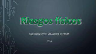 ANDERSON STIVEN VELASQUEZ ESTRADA
2016
 