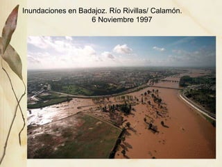 Inundaciones en Badajoz. Río Rivillas/ Calamón. 6 Noviembre 1997 