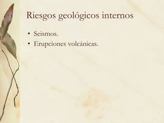 Riesgos geológicos internos Seismos. Erupciones volcánicas. 