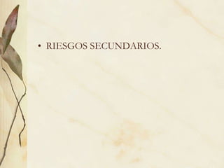 RIESGOS SECUNDARIOS. 