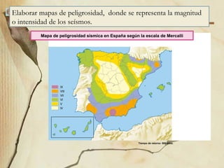 Unidad 7. Los riesgos geológicos 3. Riesgos geológicos ligados a los procesos internos / 3.1. Riesgo sísmico Tiempo de retorno: 500 años. Mapa de peligrosidad sísmica en España según la escala de Mercalli Elaborar mapas de peligrosidad,  donde se representa la magnitud o intensidad de los seísmos.  