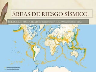 ÁREAS DE RIESGO SÍSMICO . ÍNDICE DE SISMICIDAD: nº terremotos/ 100.000 habitantes/ km2 