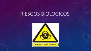 RIESGOS BIOLOGICOS 
 