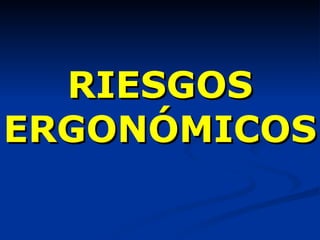 RIESGOS ERGONÓMICOS 