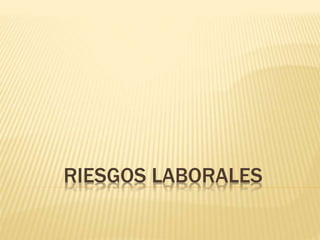 RIESGOS LABORALES
 