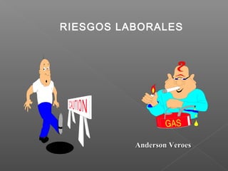 RIESGOS LABORALES
Anderson VeroesAnderson Veroes
 