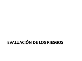 EVALUACIÓN DE LOS RIESGOS
 