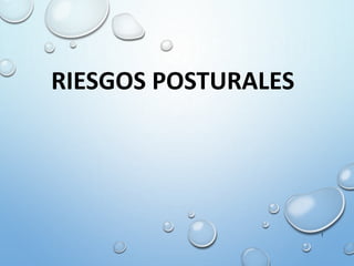 RIESGOS POSTURALES
1
 