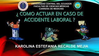 UNIVERSIDAD CENTRAL DEL ECUADOR
FACULTAD DE CIENCIAS MÉDICAS
CARRERA DE MEDICINA
KAROLINA ESTEFANIA RECALDE MEJIA
 