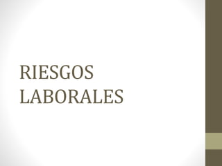 RIESGOS
LABORALES
 