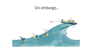 Sin embargo…
 