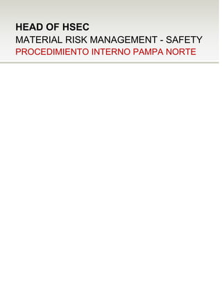HEAD OF HSEC
MATERIAL RISK MANAGEMENT - SAFETY
PROCEDIMIENTO INTERNO PAMPA NORTE
 