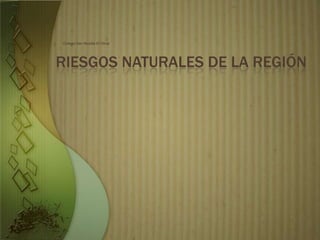 Colegio San Nicolás El Olivar




RIESGOS NATURALES DE LA REGIÓN
 