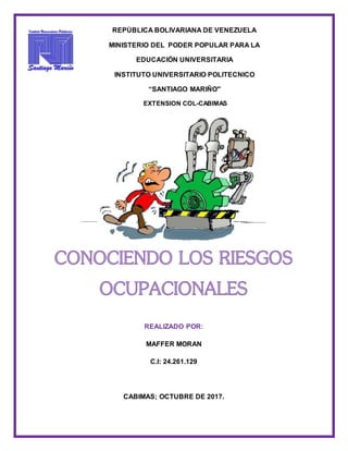 REALIZADO POR:
MAFFER MORAN
C.I: 24.261.129
CABIMAS; OCTUBRE DE 2017.
REPÙBLICA BOLIVARIANA DE VENEZUELA
MINISTERIO DEL PODER POPULAR PARA LA
EDUCACIÓN UNIVERSITARIA
INSTITUTO UNIVERSITARIO POLITECNICO
“SANTIAGO MARIÑO"
EXTENSION COL-CABIMAS
 