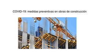 COVID-19: medidas preventivas en obras de construcción
 