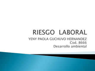 YENY PAOLA GUCHUVO HERNANDEZ
Cod. 8666
Desarrollo ambiental
 