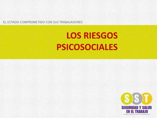LOS RIESGOS
PSICOSOCIALES
 