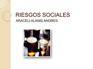 RIESGOS SOCIALES ARACELI ALANIS ANDRES 