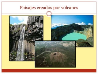Paisajes creados por volcanes
 