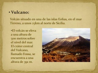 • Vulcano:

 