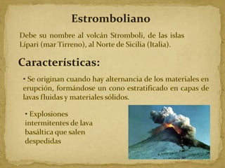 Estromboliano

Características:

 