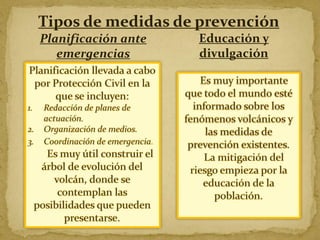 Tipos de medidas de prevención
Planificación ante
emergencias

Educación y
divulgación

 