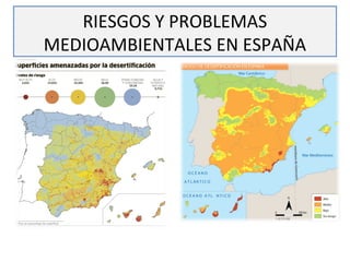 RIESGOS Y PROBLEMAS
MEDIOAMBIENTALES EN ESPAÑA

 