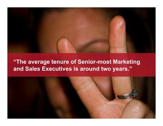 “The average tenure of Senior-most Marketing
and Sales Executives is around two years.”
 