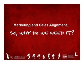 Marketing and Sales Alignment…

SO, WHY DO WE NEED IT?
 