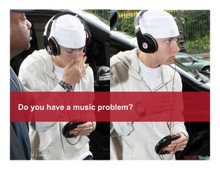 Do you have a music problem?
 