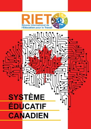 SYSTÈME
ÉDUCATIF
CANADIEN
Réseau International de
l’Éducation pour le Travail
 