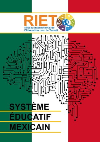 SYSTÈME
ÉDUCATIF
MEXICAIN
Réseau International de
l’Éducation pour le Travail
 