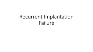 Recurrent Implantation
Failure
 