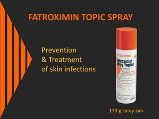 FATROXIMIN TOPIC SPRAY
Prevention
& Treatment
of skin infections
170-g spray-can
 