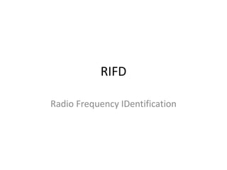 RIFD
Radio Frequency IDentification
 
