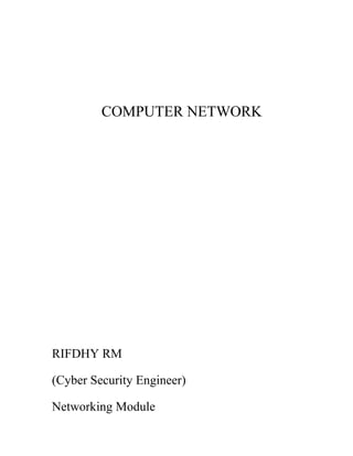 COMPUTER NETWORK
RIFDHY RM
(Cyber Security Engineer)
Networking Module
 