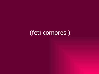   (feti compresi) 