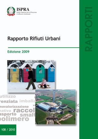 RAPPORTI
    Rapporto Rifiuti Urbani

    Edizione 2009




108 / 2010
 