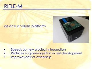 RIFLE-M
device analysis platform
• Speeds up new product introduction
• Reduces engineering effort in test development
• Improves cost of ownership
 