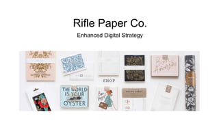 Rifle Paper Co.
Enhanced Digital Strategy
 