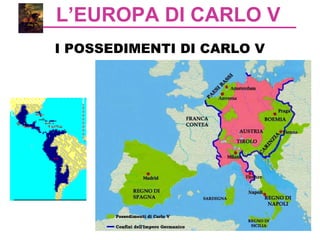 L’EUROPA DI CARLO V
I POSSEDIMENTI DI CARLO V
 