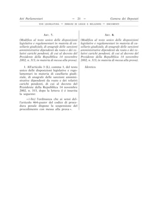 ART. 5.
(Modifica al testo unico delle disposizioni
legislative e regolamentari in materia di ca-
sellario giudiziale, di anagrafe delle sanzioni
amministrative dipendenti da reato e dei re-
lativi carichi pendenti, di cui al decreto del
Presidente della Repubblica 14 novembre
2002, n. 313, in materia di messa alla prova).
ART. 6.
(Modifica al testo unico delle disposizioni
legislative e regolamentari in materia di ca-
sellario giudiziale, di anagrafe delle sanzioni
amministrative dipendenti da reato e dei re-
lativi carichi pendenti, di cui al decreto del
Presidente della Repubblica 14 novembre
2002, n. 313, in materia di messa alla prova).
1. All’articolo 3 (L), comma 1, del testo
unico delle disposizioni legislative e rego-
lamentari in materia di casellario giudi-
ziale, di anagrafe delle sanzioni ammini-
strative dipendenti da reato e dei relativi
carichi pendenti, di cui al decreto del
Presidente della Repubblica 14 novembre
2002, n. 313, dopo la lettera i) è inserita
la seguente:
Identico.
« i-bis) l’ordinanza che ai sensi del-
l’articolo 464-quater del codice di proce-
dura penale dispone la sospensione del
procedimento con messa alla prova ».
Atti Parlamentari — 21 — Camera dei Deputati
XVII LEGISLATURA — DISEGNI DI LEGGE E RELAZIONI — DOCUMENTI
 
